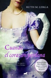 CUANDO EL CORAZÓN PERDONA (PREMIO VERGARA - EL RINCÓN DE LA NOVELA ROMÁNTICA 201