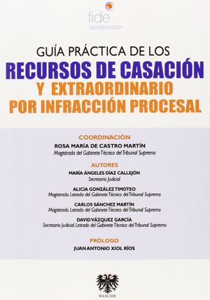 GUÍA PRÁCTICA DE LOS RECURSOS DE CASACIÓN Y EXTRAORDINARIO POR INFRACCIÓN PROCES