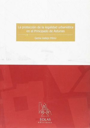 LA PROTECCIÓN DE LA LEGALIDAD URBANÍSTICA EN EL PRINCIPADO DE ASTURIAS