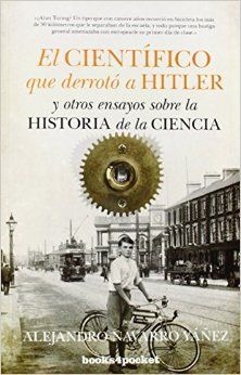 EL CIENTIFICO QUE DERROTO A HITLER Y OTROS ENSAYOS SOBRE LA HISTORIA DE LA CIENC