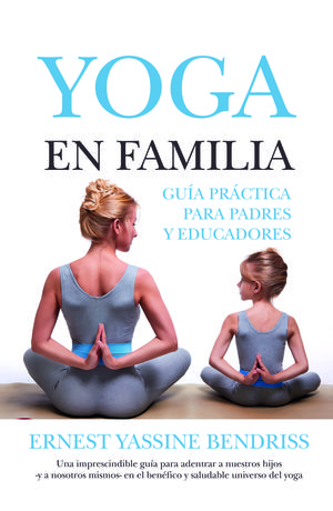 YOGA EN FAMILIA. GUÍA PRÁCTICA PARA PADRES Y EDUCADORES