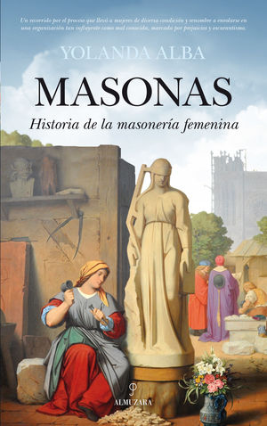 MASONAS. HISTORIA DE LA MASONERÍA FEMENINA