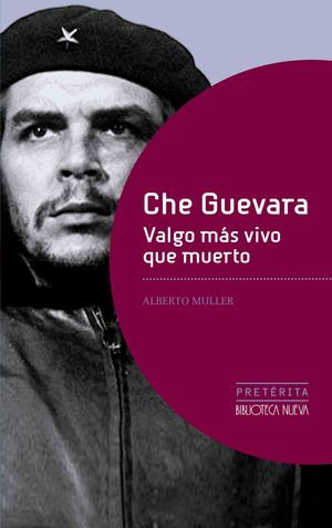 CHE GUEVARA. VALGO MÁS VIVO QUE MUERTO