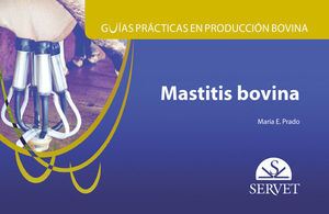 GUÍAS PRÁCTICAS EN PRODUCCIÓN BOVINA. MASTITIS BOVINA