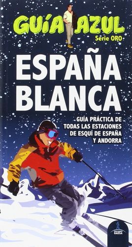 ESPAÑA BLANCA. GUÍA PRÁCTICA DE TODAS LAS ESTACIONES DE ESQUÍ DE ESPAÑA Y ANDORR