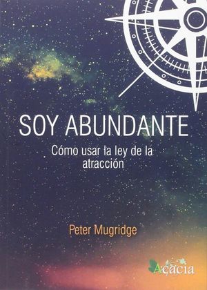 SOY ABUNDANTE, CÓMO USAR LA LEY DE LA ATRACCIÓN