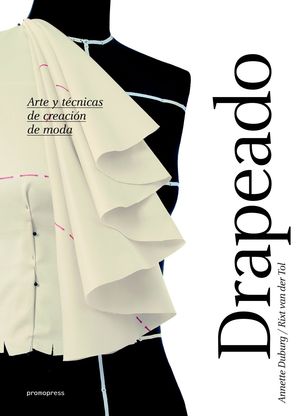 DRAPEADO. ARTE Y TÉCNICAS DE CREACIÓN DE MODA