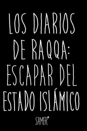 LOS DIARIOS DE RAQQA: ESCAPAR DEL ESTADO ISL?MICO