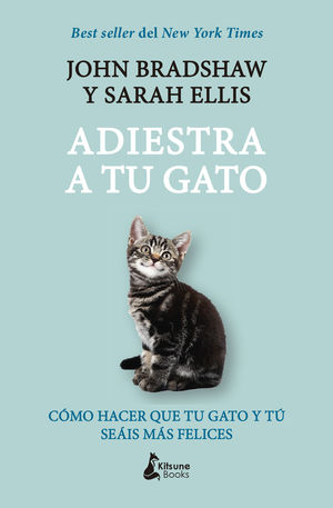 ADIESTRA A TU GATO. UNA GUÍA PRÁCTICA PARA QUE TU GATO Y TÚ SEÁIS FELICES