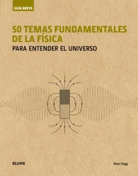 GUÍA BREVE. 50 TEMAS FUNDAMENTALES DE LA FÍSICA (RÚSTICA)