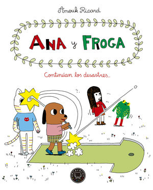 ANA Y FROGA, TOMO 4: CONTINÚAN LOS DESASTRES...