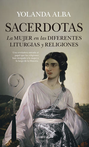 SACERDOTAS. LA MUJER EN LAS DIFERENTES LITURGIAS Y RELIGIONES