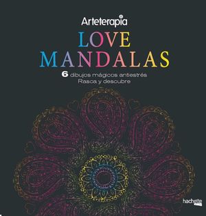 ARTETERAPIA.  LOVE MANDALAS. 6 DIBUJOS MÁGICOS: RASCA Y DESCUBRE