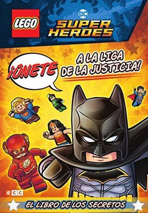 LEGO DC COMICS SUPER HEROES. ¡ÚNETE A LA LIGA DE LA JUSTICIA! EL LIBRO DE LOS SE