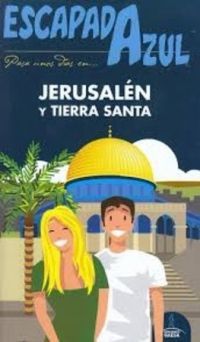 JERUSALÉN Y TIERRAS SANTAS. ESCAPADA AZUL (EDICIÓN 2018)