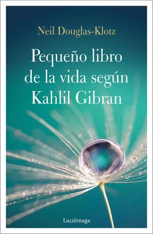 EL PEQUEÑO LIBRO DE LA VIDA SEGÚN KAHLIL GIBRAN