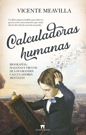 CALCULADORAS HUMANAS: BIOGRAFÍAS, HAZAÑAS Y TRUCOS DE LOS GRANDES