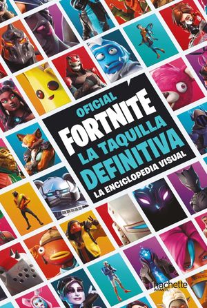 OFICIAL FORTNITE TAQUILLA DEFINITIVA LA ENCICLOPEDIA VISUAL