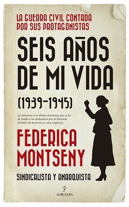 SEIS AÑOS DE MI VIDA.(1939-1945):SINDICALISTA Y ANARQUISTA
