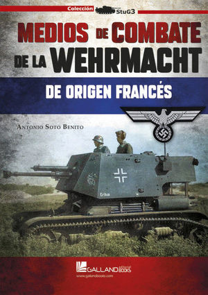 MEDIOS DE COMBATE DE LA WEHRMACHT DE ORIGEN FRANCÉS.