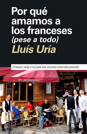 POR QUÉ AMAMOS A LOS FRANCESES (AUNQUE NOS CAIGAN MAL)