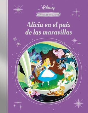 ALICIA EN EL PAÍS DE LAS MARAVILLAS (LA MAGIA DE UN CLÁSICO DISNEY)