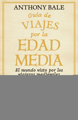 GUIA DE VIAJES POR LA EDAD MEDIA:MUNDO VISTO VIAJEROS MEDIE