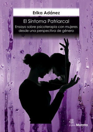 SINTOMA PATRIARCAL, EL. ENSAYO SOBRE PSICOTERAPIA CON MUJERES DESDE LA PERSPECTI