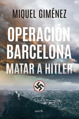 OPERACIÓN BARCELONA; MATAR A HITLER