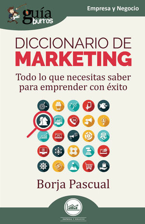 DICCIONARIO DE MARKETING (TODO LO QUE NECESITAS SABER PARA EMPRENDER CON ÉXITO)