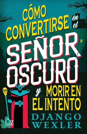 CÓMO CONVERTIRSE EN EL SEÑOR OSCURO Y MORIR EN EL INTENTO