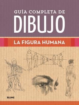 FIGURA HUMANA. GUIA COMPLETA DE DIBUJO.