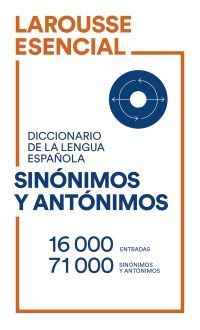 LAROUSSE DICCIONARIO ESENCIAL DE SINONIMOS Y ANTONIMOS