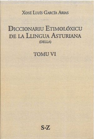 (S-Z) TOMU VI. DICCIONARIU ETIMOLÓXICU DE LA LLINGUA ASTURIANA (DELLA)