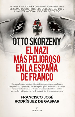 OTTO SKORZENY, EL NAZI MÁS PELIGROSO EN LA ESPAÑA