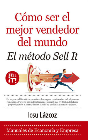 COMO SER EL MEJOR VENDEDOR DEL MUNDO. EL METODO SELL IT