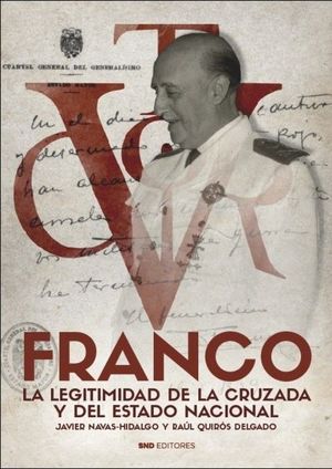 FRANCO. LA LEGITIMIDAD DE LA CRUZADA Y DEL ESTADO NACIONAL