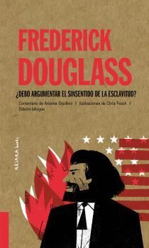 FREDERICK DOUGLASS: ¿DEBO ARGUMENTAR EL SINSENTIDO DE LA ESCLAVIT