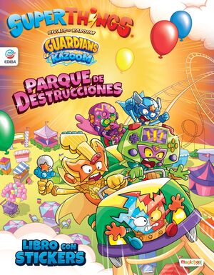 LIBRO DE STICKERS SUPERTHINGS GUARDIANS OF KAZOOM - ESPAÑA - PARQUE DE DESTRUCCI