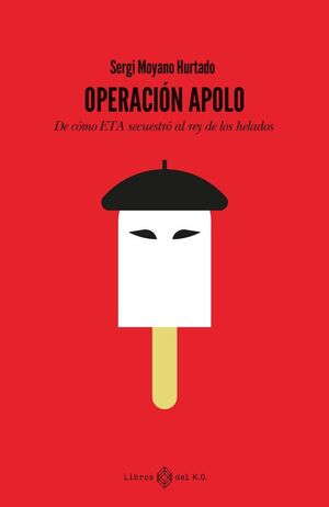 OPERACION APOLO:DE COMO ETA SECUESTRO REY DE LOS HELADOS