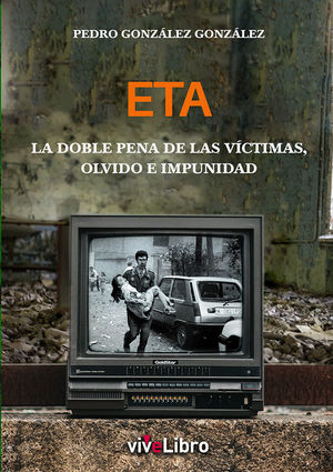 ETA: LA DOBLE PENA DE LAS VÍCTIMAS, OLVIDO E IMPUNIDAD