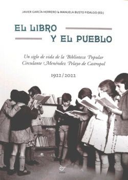 EL LIBRO Y EL PUEBLO. UN SIGLO DE VIDA DE LA BIBLIOTECA POPULAR CIRCULANTE MENÉNDEZ PELAYO DE CASTROPOL 1922/2022