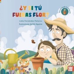 Y SI TÚ FUERAS FLOR?