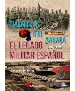MARRUECOS, IFNI,SÁHARA. EL LEGADO MILITAR ESPAÑO