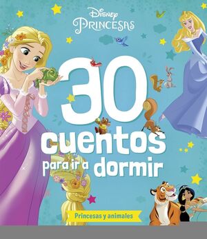 PRINCESAS. 30 CUENTOS PARA IR A DORMIR. PRINCESAS Y ANIMALES