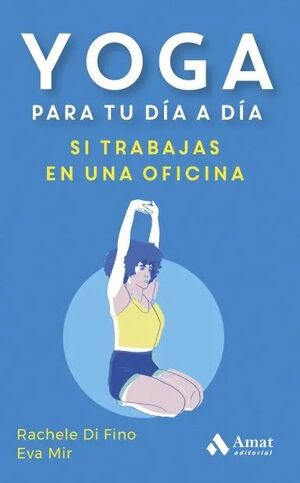 YOGA PARA TU DÍA A DÍA:SI TRABAJAS EN UNA OFICINA