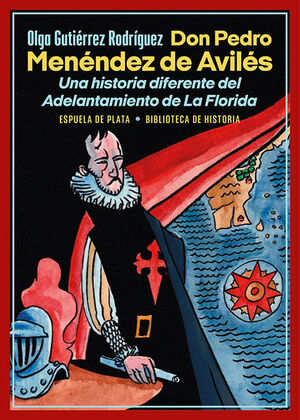 DON PEDRO MENÉNDEZ DE AVILÉS. UNA HISTORIA DIFERENTE DEL ADELANTA