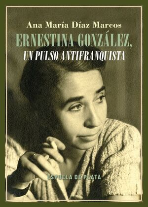 ERNESTINA GONZALEZ UN PULSO ANTIFRANQUIS