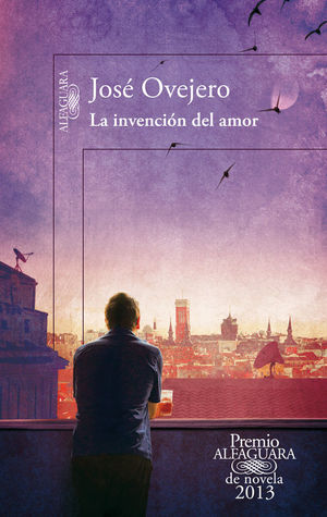 LA INVENCIÓN DEL AMOR (PREMIO ALFAGUARA DE NOVELA 2013)