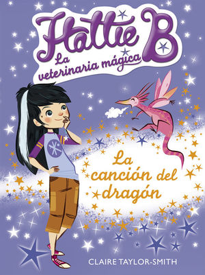 LA CANCIÓN DEL DRAGÓN (HATTIE B. LA VETERINARIA MÁGICA 1)